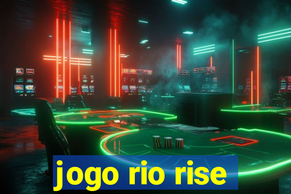 jogo rio rise